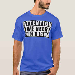 Attention We Need Truck Driver Funny Quotes Jobs 5 T-Shirt