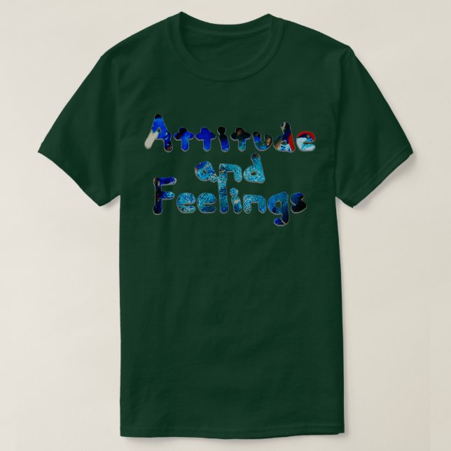 Attitude and Feelings T-Shirt (Design Front)