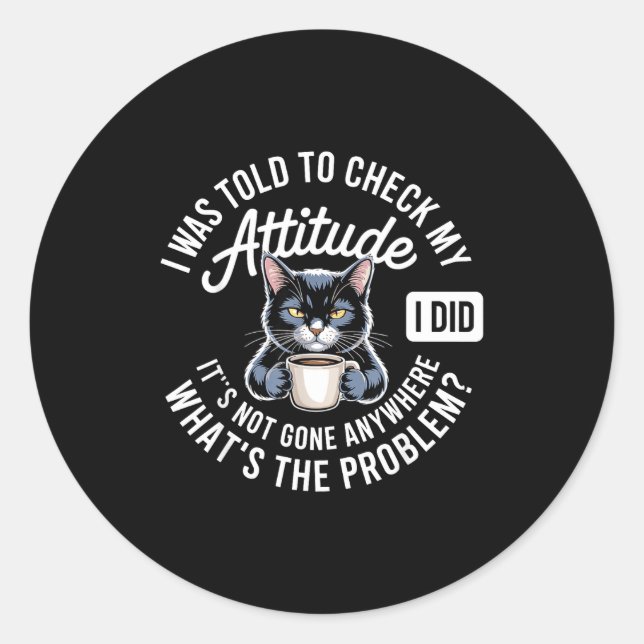 Attitude Check Cat Design With Coffee And Playful  Classic Round Sticker (Front)