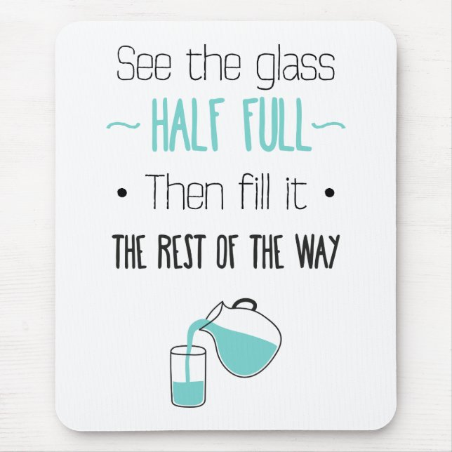 Attitude Glass Half Full Motivational Life Quote Mouse Mat (Front)