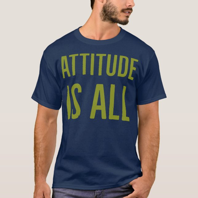 Attitude is all T-Shirt (Front)