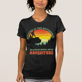 Attitude is the difference Ordeal and Adventure T-Shirt