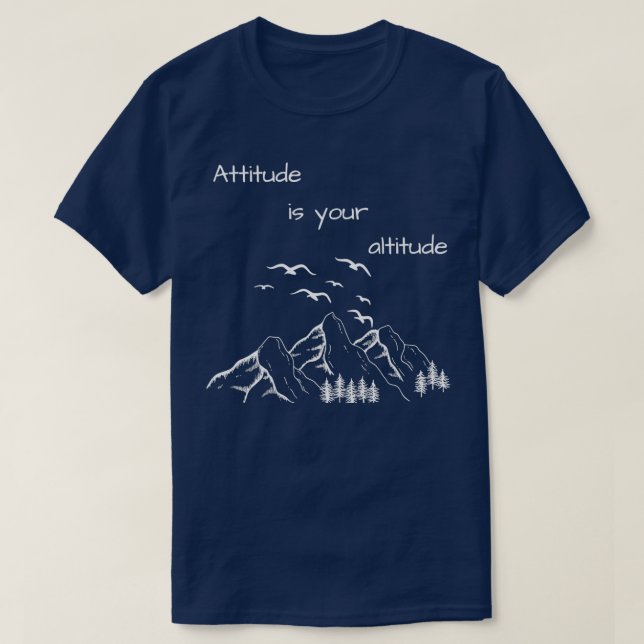 Attitude Is Your Altitude T-Shirt (Design Front)