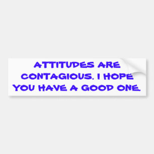Attitudes are contagious. bumper sticker