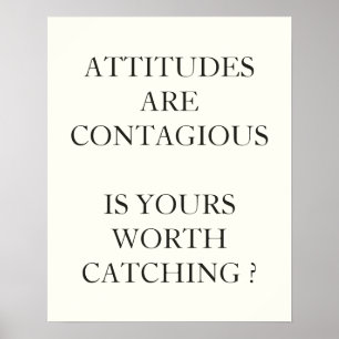 ATTITUDES ARE CONTAGIOUS IS YOURS WORTH CATCHING POSTER