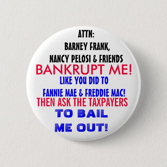 ATTN NANCY PELOSI & FRIENDS: BANKRUPT ME! 6 CM ROUND BADGE (Front)