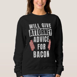 Attorney Advice For Bacon Law Student Lawyer Attor Sweatshirt