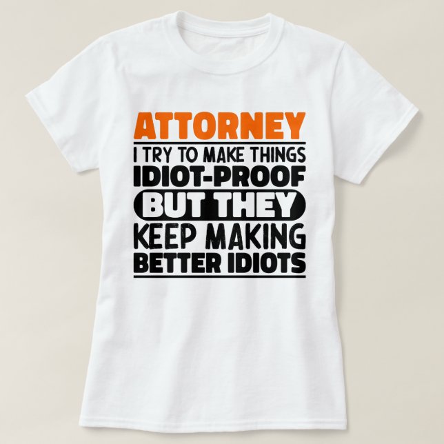 Attorney I Try To Make Things Funny Sayings T-Shirt (Design Front)