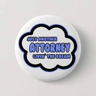 Attorney .. Livin' The Dream 6 Cm Round Badge