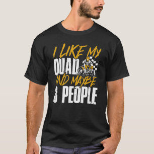 Atv I Like My Quad And Maybe 3 People Quad Biker T-Shirt