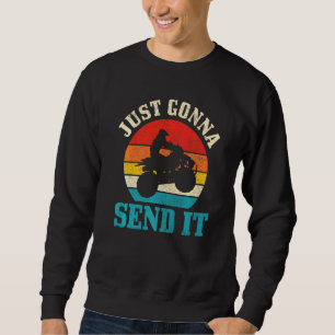 Atv Just Gonna Send It 4 Wheeler Quad Bike Vintage Sweatshirt