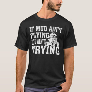 ATV Quad Four Wheeler Gear Mudding Muddy Aint Fly T-Shirt