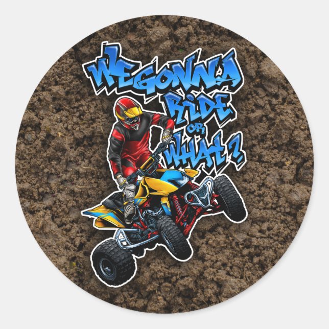 ATV - We Gonna Ride Or What? Classic Round Sticker (Front)