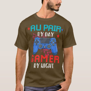 Au Pair By Day Gamer By Night Job Pride Video Game T-Shirt