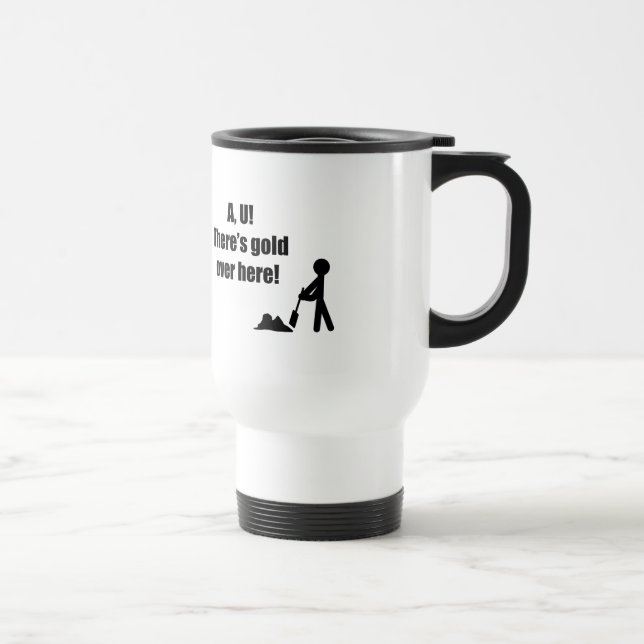 AU There is Gold Over Here Travel Mug (Right)