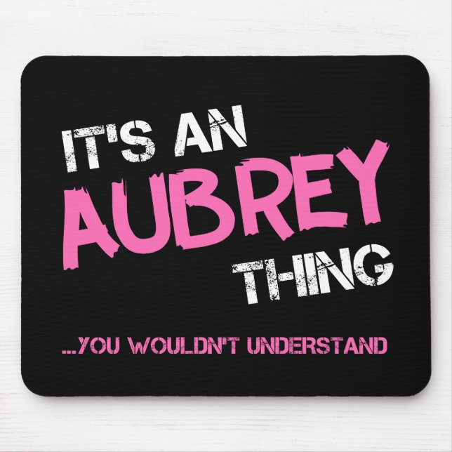 Aubrey thing you wouldn't understand name mouse mat (Front)