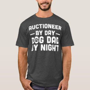 Auctioneer By Day Dog Dad By Night T-Shirt