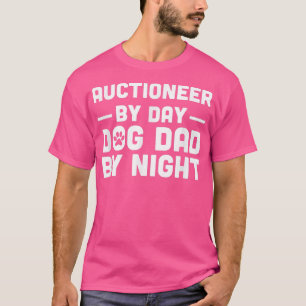 Auctioneer By Day Dog Dad By Night T-Shirt