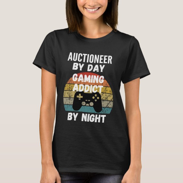 Auctioneer By Day Gaming Addict By Night T-Shirt (Front)