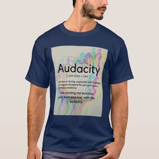 Audacity With The Boldness Funny Novelty Gift T-Shirt (Front)
