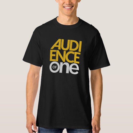 Audience of One T-Shirt