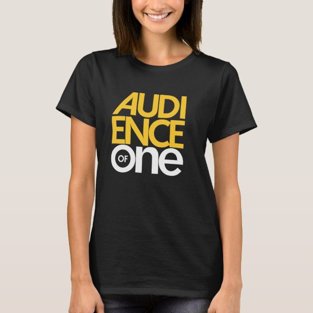 Audience of One T-Shirt (Front)