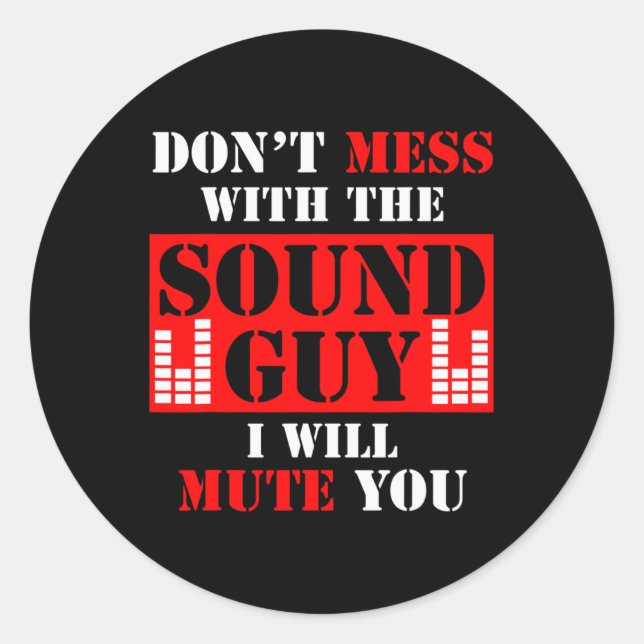 Audio Engineer Don't Mess With The Sound Guy I Mut Classic Round Sticker (Front)