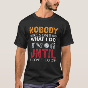 Audio engineer nobody knows what i do until i dont T-Shirt