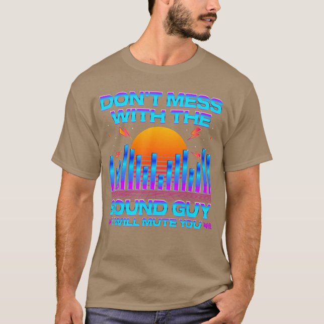 Audio Engineer Quotes Dont Mess withhe Sound Guy f T-Shirt (Front)