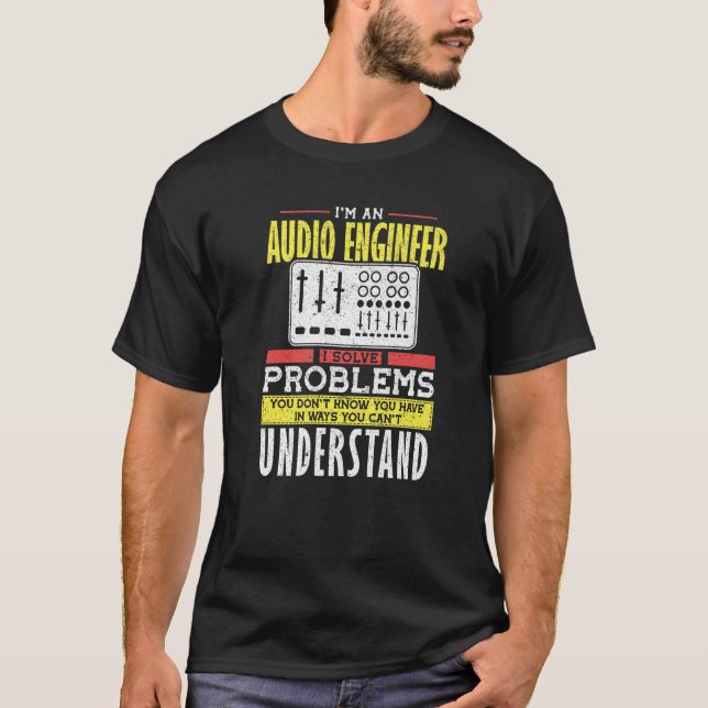 Audio Engineer Solve Problem You not Understand  1 T-Shirt (Front)