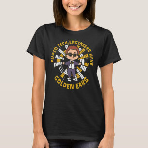 Audio Tech Engineers Have Golden Ears Audio Tech T-Shirt
