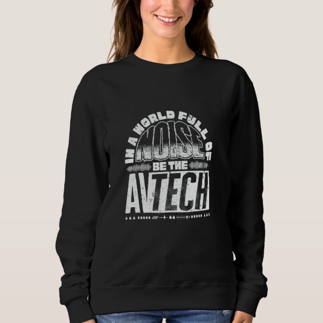 Audio Visual Technician Av Technician Visual Be Th Sweatshirt (Front)