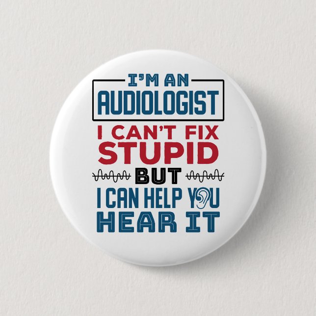 Audiologist Can't Fix Stupid Help You Hear It 6 Cm Round Badge (Front)