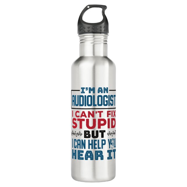Audiologist Can't Fix Stupid Help You Hear It 710 Ml Water Bottle (Front)