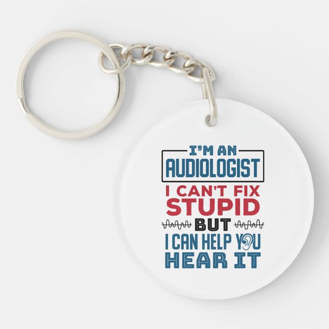 Audiologist Can't Fix Stupid Help You Hear It Key Ring (Front)