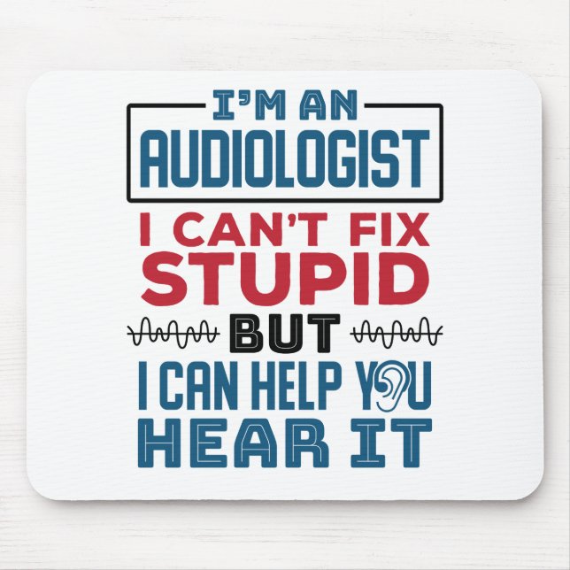 Audiologist Can't Fix Stupid Help You Hear It Mouse Mat (Front)