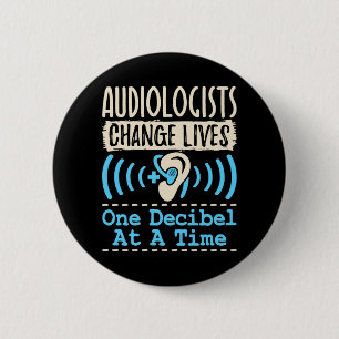 Audiologist Chance Lives One Decibel At a Time 6 Cm Round Badge