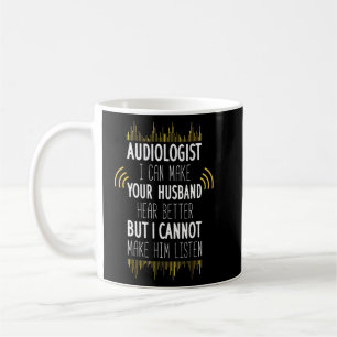 Audiologist I Can Make Your Husband Hear Better Bu Coffee Mug