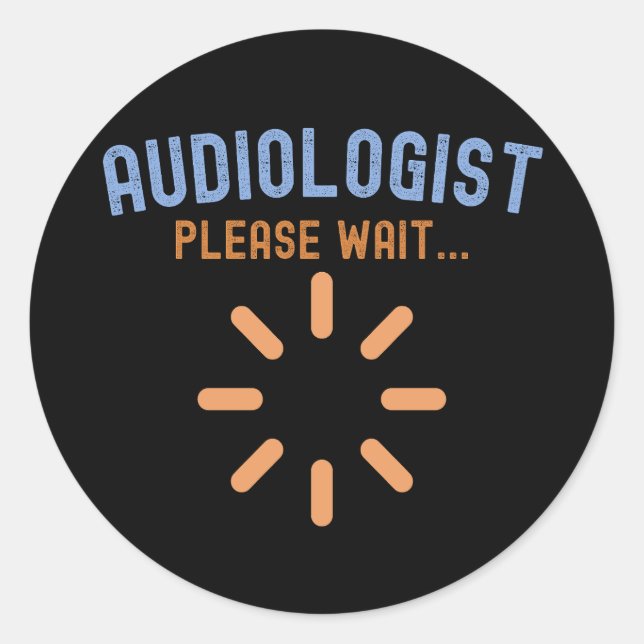 Audiologist in Progress,  Audiologist Sayings Classic Round Sticker (Front)