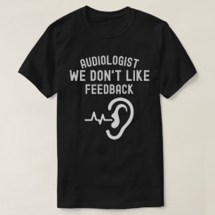 Audiologist we don't like feedback T-Shirt