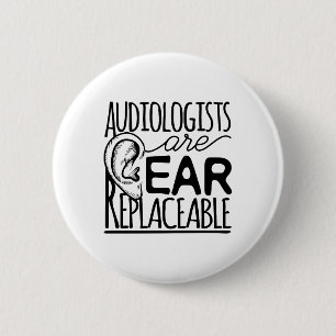 Audiologists Are Ear Replaceable 6 Cm Round Badge