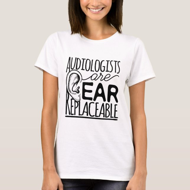 Audiologists Are Ear Replaceable T-Shirt (Front)