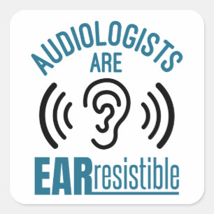 Audiologists Are Ear Resistible Funny Audiology Square Sticker
