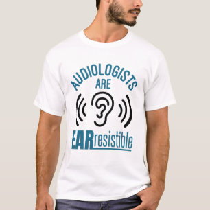 Audiologists Are Ear Resistible Funny Audiology T-Shirt