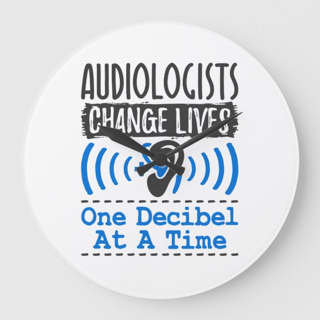 Audiologists Change Lives One Decibel At A Time Large Clock (Front)