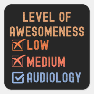 Audiology Quotes, Level of Awesomeness Audiology Square Sticker