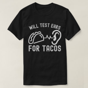 Audiology Quotes, Will Test Ears for Tacos T-Shirt