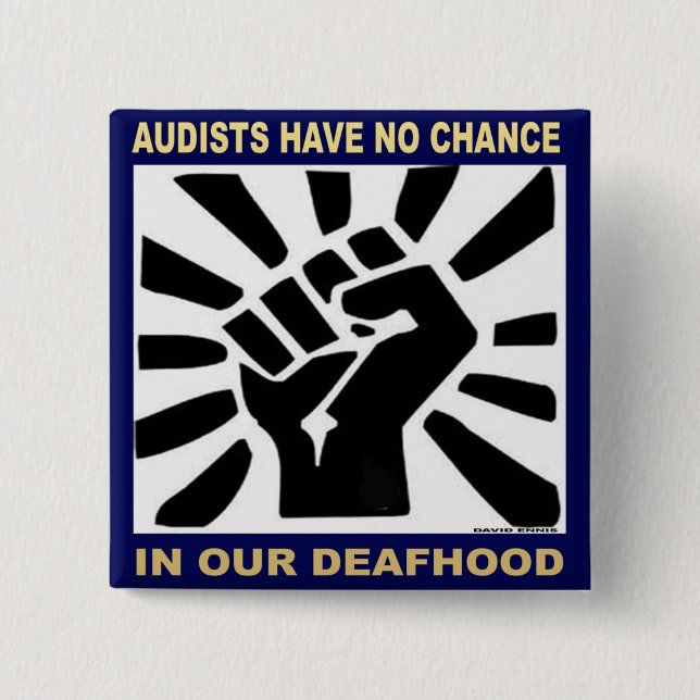 Audists have no chance in our Deafhood 15 Cm Square Badge (Front)