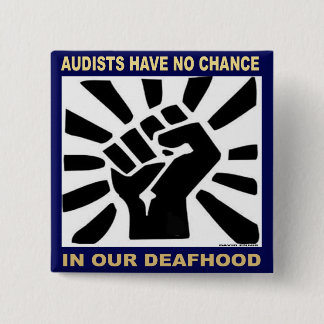 Audists have no chance in our Deafhood 15 Cm Square Badge