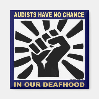 Audists have no chance in our Deafhood Magnet